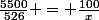 \frac{5500}{526} = \frac{100}{x}