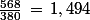 \frac{568}{380}\,=\,1,494