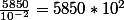 \frac{5850}{10^{-2}}=5850*10^{2}