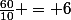 \frac{60}{10} = 6
