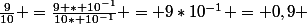 \frac{9}{10} =\frac{9 * 10^{-1}}{10* 10^{-1}} = 9*10^{-1} = 0,9 