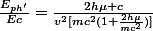 \frac{E_{ph'}}{Ec}=\frac{2h\mu c}{v^2[mc^2(1+\frac{2h\mu}{mc^2})]}