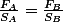 \frac{F_A}{S_A}=\frac{F_B}{S_B}