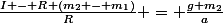 \frac{I - R (m_2 - m_1)}{R} = \frac{g m_2}{a}