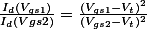 \frac{I_d(V_{gs1})}{I_d(V{gs2})}=\frac{(V_{gs1}-V_t)^2}{(V_{gs2}-V_t)^2}