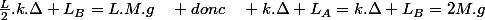 \frac{L}{2}.k.\Delta L_{B}=L.M.g\quad donc\quad k.\Delta L_{A}=k.\Delta L_{B}=2M.g