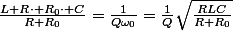 \frac{L+R\cdot R_{0}\cdot C}{R+R_{0}}=\frac{1}{Q\omega_{0}}=\frac{1}{Q}\sqrt{\frac{RLC}{R+R_{0}}}