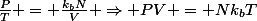 \frac{P}{T} = \frac{k_bN}{V} \Rightarrow PV = Nk_bT