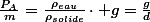 \frac{P_{A}}{m}=\frac{\rho_{eau}}{\rho_{solide}}\cdot g=\frac{g}{d}