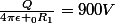 \frac{Q}{4\pi\epsilon _{0}R_1}=900V