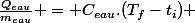 \frac{Q_{eau}}{m_{eau}} = C_{eau}.(T_f-t_i) 