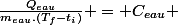 \frac{Q_{eau}}{m_{eau}.(T_f-t_i)} = C_{eau} 