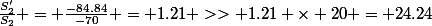 \frac{S'_2}{S_2} = \frac{-84.84}{-70} = 1.21 >> 1.21 \times 20 = 24.24
