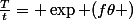 \frac{T}{t}= \exp (f\theta )