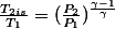 \frac{T_{2is}}{T_{1}}=(\frac{P_{2}}{P_{1}})^{\frac{\gamma-1}{\gamma}}