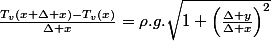 \frac{T_{v}(x+\Delta x)-T_{v}(x)}{\Delta x}=\rho.g.\sqrt{1+\left(\frac{\Delta y}{\Delta x}\right)^{2}}