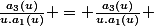\frac{a_3(u)}{u.a_1(u)} = \frac{a_3(u)}{u.a_1(u)} 