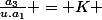 \frac{a_3}{u.a_1} = K 