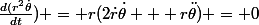 \frac{d(r^2\dot{\theta}}{dt}) = r(2\dot{r}\dot{\theta} + r\ddot{\theta}) = 0