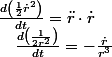\frac{d\left(\frac{1}{2}\dot{r}^{2}\right)}{dt}=\ddot{r}\cdot\dot{r}\quad;\quad\frac{d\left(\frac{1}{2r^{2}}\right)}{dt}=-\frac{\dot{r}}{r^{3}}