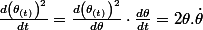 \frac{d\left(\theta_{(t)}\right)^{2}}{dt}=\frac{d\left(\theta_{(t)}\right)^{2}}{d\theta}\cdot\frac{d\theta}{dt}=2\theta.\dot{\theta}