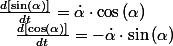 \frac{d\left[\sin\left(\alpha\right)\right]}{dt}=\dot{\alpha}\cdot\cos\left(\alpha\right)\quad;\quad\frac{d\left[\cos\left(\alpha\right)\right]}{dt}=-\dot{\alpha}\cdot\sin\left(\alpha\right)