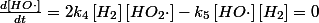 \frac{d\left[HO\cdot\right]}{dt}=2k_{4}\left[H_{2}\right]\left[HO_{2}\cdot\right]-k_{5}\left[HO\cdot\right]\left[H_{2}\right]=0