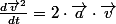 \frac{d\overrightarrow{v}^{2}}{dt}=2\cdot\overrightarrow{a}\cdot\overrightarrow{v}
