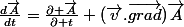 \frac{d\vec{A}}{dt}=\frac{\partial \vec{A}}{\partial t}+(\vec{v}.\vec{grad})\vec{A}