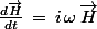 \frac{d\vec{H}}{dt}\,=\,i\,\omega\,\vec{H}