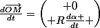 \frac{d\vec{OM}}{dt}=\begin{pmatrix} 0\\ R\frac{d\alpha }{dt} \end{pmatrix}