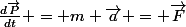 \frac{d\vec{P}}{dt} = m \vec{a} = \vec{F}