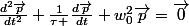 \frac{d^{2}\vec{p}}{dt^{2}}+\frac{1}{\tau }\frac{d\vec{p}}{dt}+w_{0}^{2}\vec{p}=\vec{0}