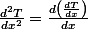 \frac{d^{2}T}{dx^{2}}=\frac{d\left(\frac{dT}{dx}\right)}{dx}