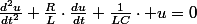 \frac{d^{2}u}{dt^{2}}+\frac{R}{L}\cdot\frac{du}{dt}+\frac{1}{LC}\cdot u=0