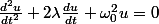\frac{d^{2}u}{dt^{2}}+2\lambda\frac{du}{dt}+\omega_{0}^{2}u=0