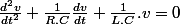 \frac{d^{2}v}{dt^{2}}+\frac{1}{R.C}\frac{dv}{dt}+\frac{1}{L.C}.v=0