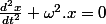 \frac{d^{2}x}{dt^{2}}+\omega^{2}.x=0