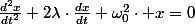 \frac{d^{2}x}{dt^{2}}+2\lambda\cdot\frac{dx}{dt}+\omega_{0}^{2}\cdot x=0