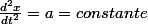 \frac{d^{2}x}{dt^{2}}=a=constante