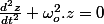 \frac{d^{2}z}{dt^{2}}+\omega_{o}^{2}.z=0