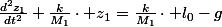 \frac{d^{2}z_{1}}{dt^{2}}+\frac{k}{M_{1}}\cdot z_{1}=\frac{k}{M_{1}}\cdot l_{0}-g