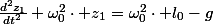 \frac{d^{2}z_{1}}{dt^{2}}+\omega_{0}^{2}\cdot z_{1}=\omega_{0}^{2}\cdot l_{0}-g