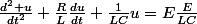 \frac{d^2 u}{dt^2}+\frac{R}{L}\frac{du}{dt}+\frac{1}{LC}u=E\frac{E}{LC}