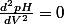 \frac{d^2pH}{dV^2}=0