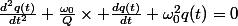 \frac{d^2q(t)}{dt^2}+\frac{\omega_0}{Q}\times \frac{dq(t)}{dt}+\omega_0^2q(t)=0