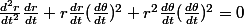 \frac{d^2r}{dt^2}\frac{dr}{dt}+r\frac{dr}{dt}(\frac{d\theta}{dt})^2+r^2\frac{d\theta}{dt}(\frac{d\theta}{dt})^2=0
