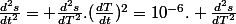 \frac{d^2s}{dt^2}= \frac{d^2s}{dT^2}.(\frac{dT}{dt})^2=10^{-6}. \frac{d^2s}{dT^2}