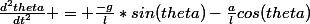 \frac{d^2theta}{dt^2} = \frac{-g}{l}*sin(theta)-\frac{a}{l}cos(theta)