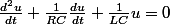 \frac{d^2u}{dt}+\frac{1}{RC}\frac{du}{dt}+\frac{1}{LC}u=0